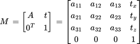 {"id":"1","aid":null,"type":"$$","code":"$$M\\,=\\begin{bmatrix}\n{A}&{t}\\\\\n{0^{T}}&{1}\\\\\n\\end{bmatrix}\\,=\\begin{bmatrix}\n{a_{11}}&{a_{12}}&{a_{13}}&{t_{x}}\\\\\n{a_{21}}&{a_{22}}&{a_{23}}&{t_{y}}\\\\\n{a_{31}}&{a_{32}}&{a_{33}}&{t_{z}}\\\\\n{0}&{0}&{0}&{1}\\\\\n\\end{bmatrix}$$","font":{"family":"Arial","color":"#000000","size":11},"backgroundColor":"#ffffff","backgroundColorModified":false,"ts":1759353318619,"cs":"+FuB21TjO43tcxPvf6uA6w==","size":{"width":282,"height":89}}