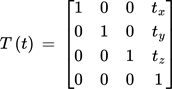 {"backgroundColorModified":false,"type":"$$","code":"$$T\\left(t\\right)\\,=\\,\\begin{bmatrix}\n{1}&{0}&{0}&{t_{x}}\\\\\n{0}&{1}&{0}&{t_{y}}\\\\\n{0}&{0}&{1}&{t_{z}}\\\\\n{0}&{0}&{0}&{1}\\\\\n\\end{bmatrix}$$","font":{"color":"#000000","size":11,"family":"Arial"},"id":"3","aid":null,"backgroundColor":"#ffffff","ts":1759353847613,"cs":"VrdC85aQCRs7qefcNywIWw==","size":{"width":172,"height":89}}
