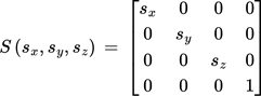 {"backgroundColorModified":false,"code":"$$S\\left(s_{x},s_{y},s_{z}\\right)\\,=\\,\\begin{bmatrix}\n{s_{x}}&{0}&{0}&{0}\\\\\n{0}&{s_{y}}&{0}&{0}\\\\\n{0}&{0}&{s_{z}}&{0}\\\\\n{0}&{0}&{0}&{1}\\\\\n\\end{bmatrix}$$","type":"$$","backgroundColor":"#ffffff","font":{"size":11,"color":"#000000","family":"Arial"},"id":"4","aid":null,"ts":1759354002593,"cs":"SPH3738ktaMroG720BSYeQ==","size":{"width":241,"height":89}}