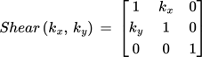 {"backgroundColorModified":false,"type":"$$","backgroundColor":"#ffffff","aid":null,"code":"$$Shear\\left(k_{x},\\,k_{y}\\right)\\,=\\,\\begin{bmatrix}\n{1}&{k_{x}}&{0}\\\\\n{k_{y}}&{1}&{0}\\\\\n{0}&{0}&{1}\\\\\n\\end{bmatrix}$$","font":{"color":"#000000","family":"Arial","size":11},"id":"5","ts":1759354262223,"cs":"HpTi1ukYhPxpjXE+EsmpMw==","size":{"width":228,"height":65}}
