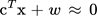 {"id":"38","aid":null,"font":{"family":"Arial","size":11,"color":"#000000"},"code":"$$\\text{c}^{T}\\text{x}\\;\\text{+}\\;w\\,\\approx\\,0$$","backgroundColor":"#ffffff","backgroundColorModified":false,"type":"$$","ts":1759526921006,"cs":"OL0GO1+FYZizBRv2q12j/A==","size":{"width":97,"height":16}}
