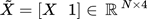 {"backgroundColor":"#ffffff","font":{"color":"#000000","size":11,"family":"Arial"},"aid":null,"id":"39","type":"$$","backgroundColorModified":false,"code":"$$\\tilde{X}=\\left[X\\,\\,\\,\\,1\\right]\\in\\,\\mathbb{R}\\,^{N\\times4}$$","ts":1759527431130,"cs":"wC6x2EcGfx5RoMM5M1Swnw==","size":{"width":146,"height":18}}