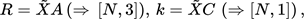 {"type":"$$","backgroundColor":"#ffffff","font":{"color":"#000000","size":11,"family":"Arial"},"id":"72","aid":null,"code":"$$R=\\tilde{X}A\\left(\\Rightarrow\\,\\left[N,3\\right]\\right),\\,k=\\tilde{X}C\\,\\left(\\Rightarrow\\left[N,1\\right]\\right)\\,,\\,$$","backgroundColorModified":false,"ts":1759529733002,"cs":"CpmguA7t8rW0Un3bYbEV3w==","size":{"width":304,"height":18}}